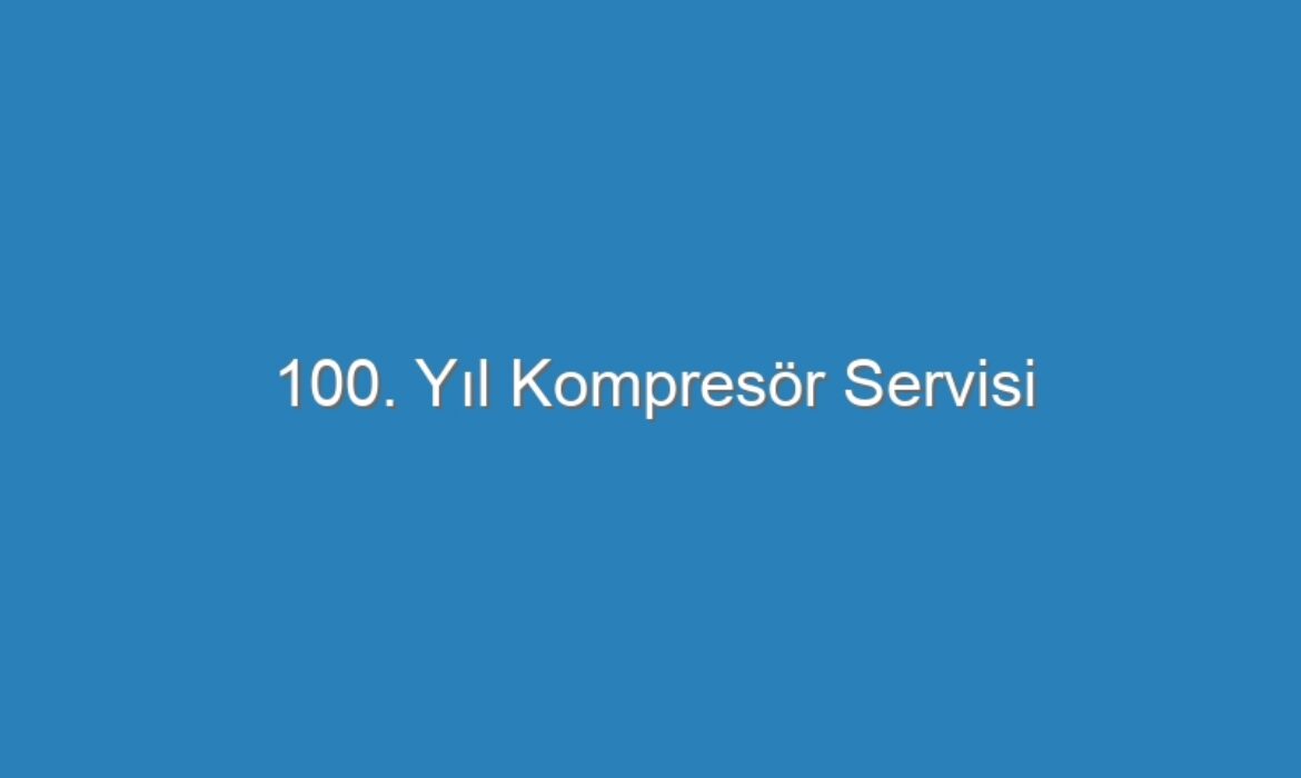 100. Yıl Kompresör Servisi