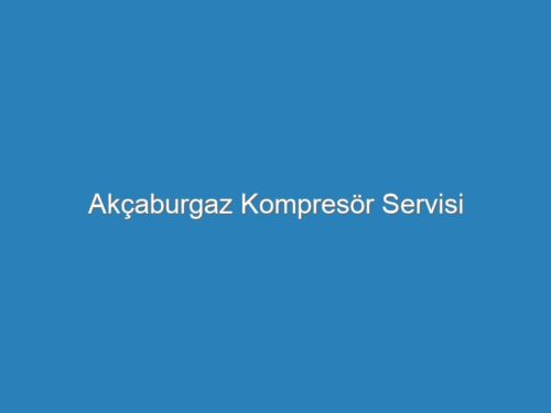 Akçaburgaz Kompresör Servisi