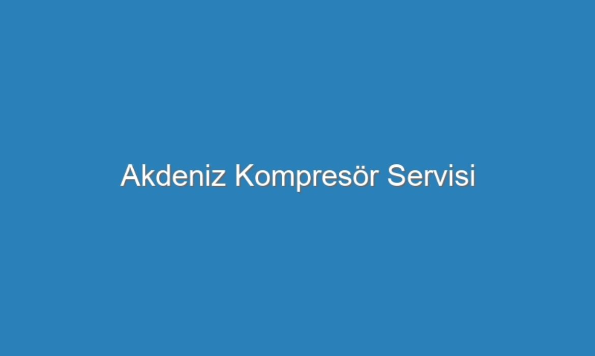 Akdeniz Kompresör Servisi