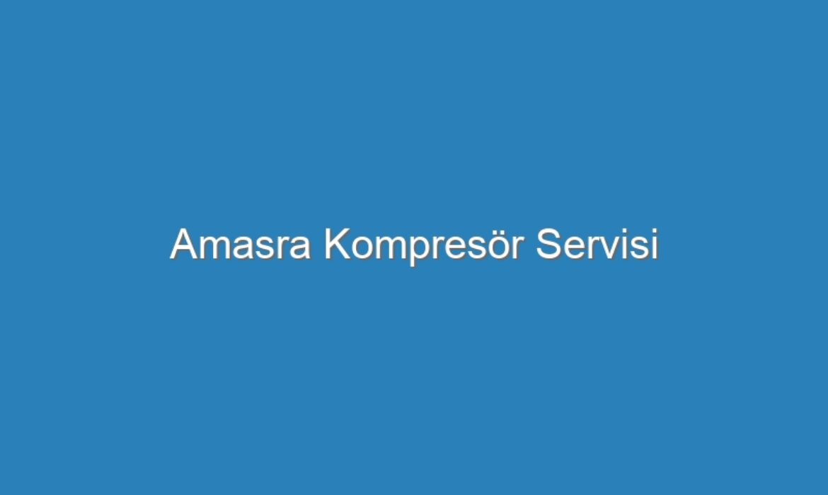 Amasra Kompresör Servisi