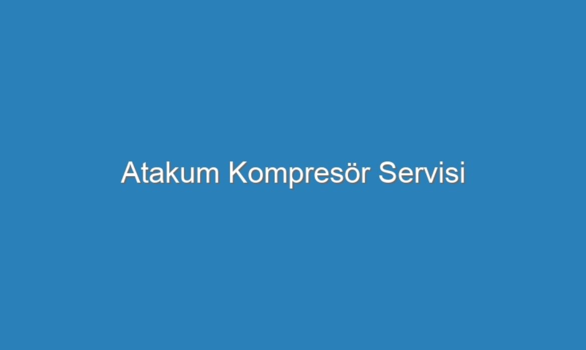 Atakum Kompresör Servisi