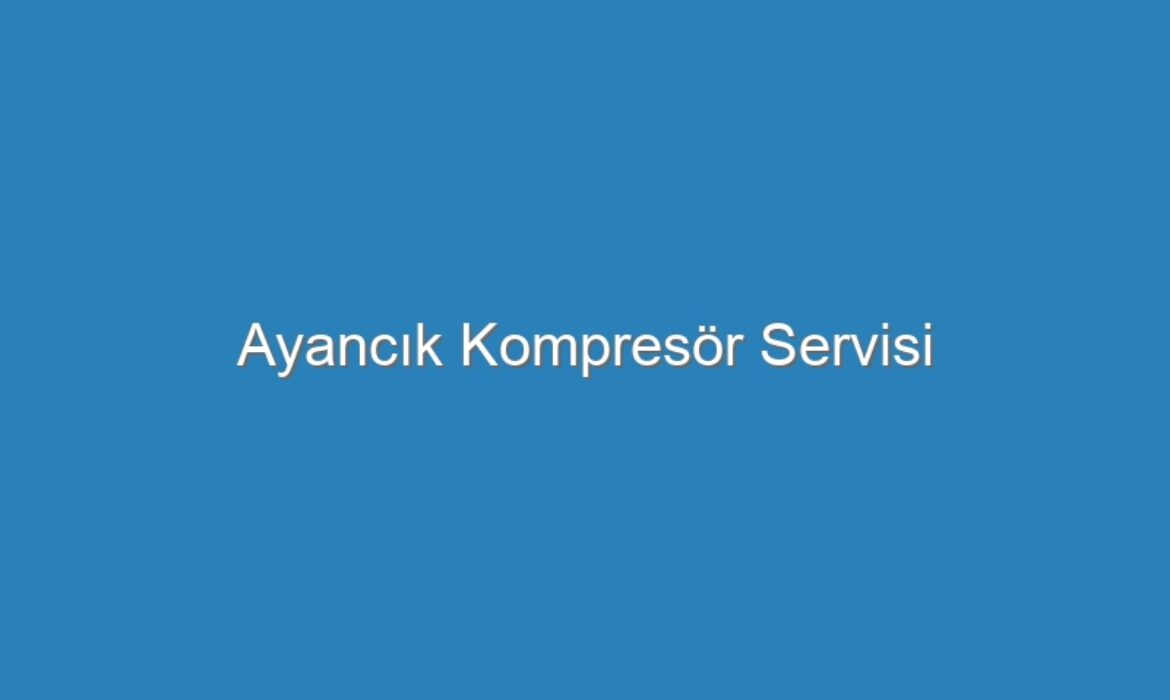 Ayancık Kompresör Servisi