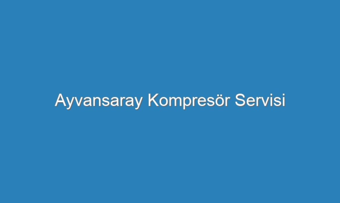 Ayvansaray Kompresör Servisi