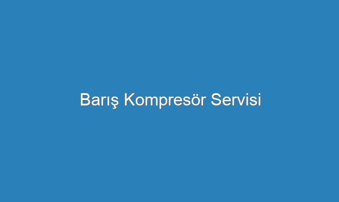 Barış Kompresör Servisi