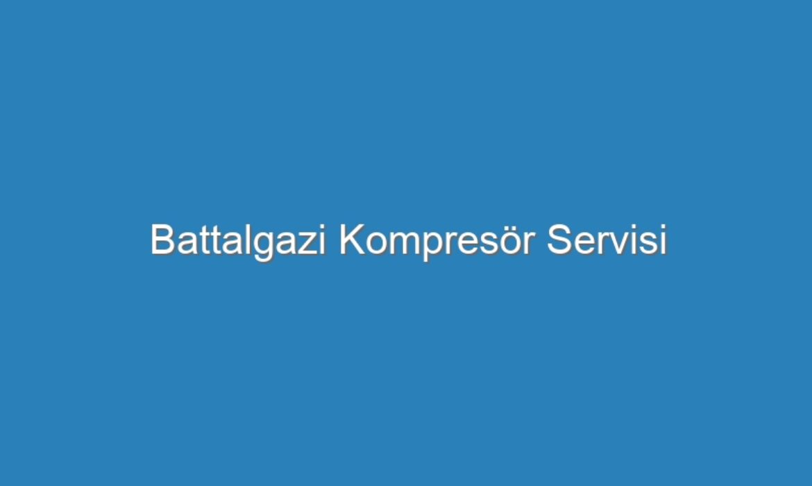 Battalgazi Kompresör Servisi
