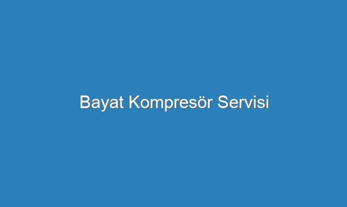 Bayat Kompresör Servisi