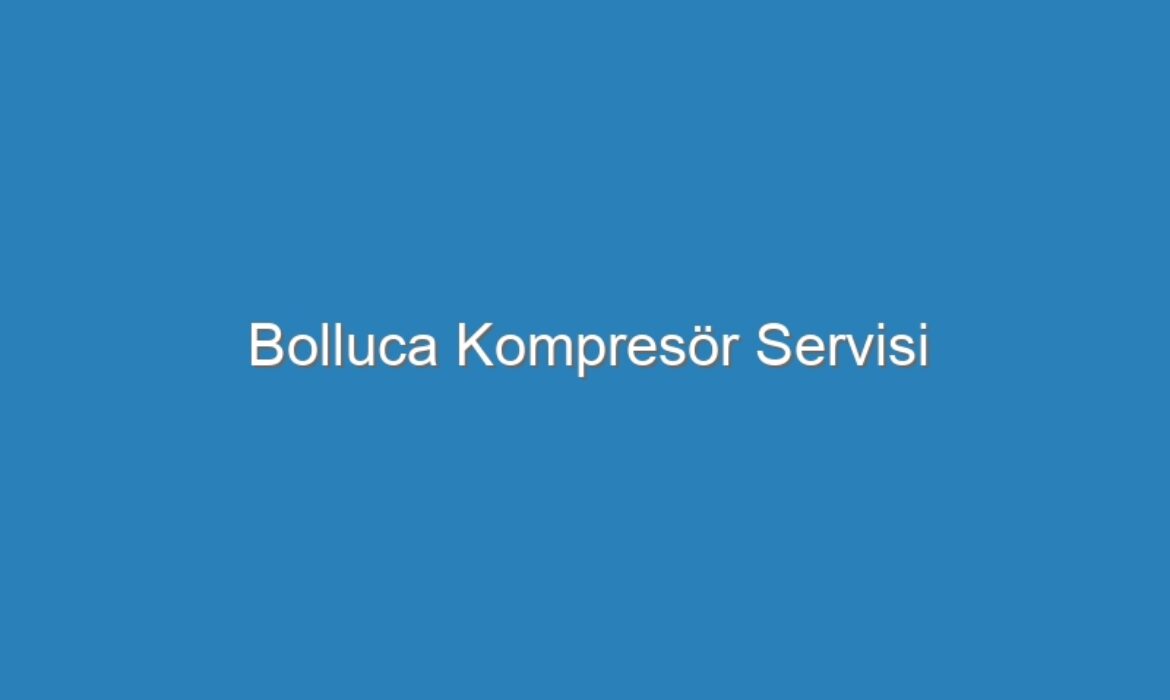 Bolluca Kompresör Servisi
