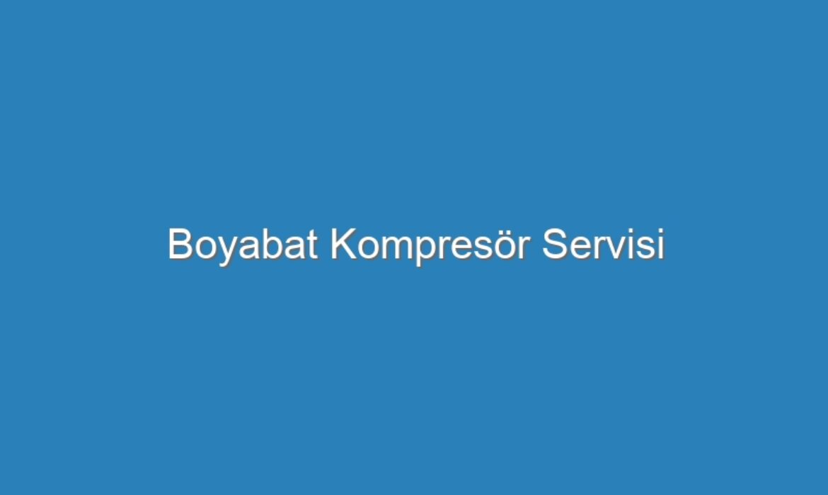 Boyabat Kompresör Servisi