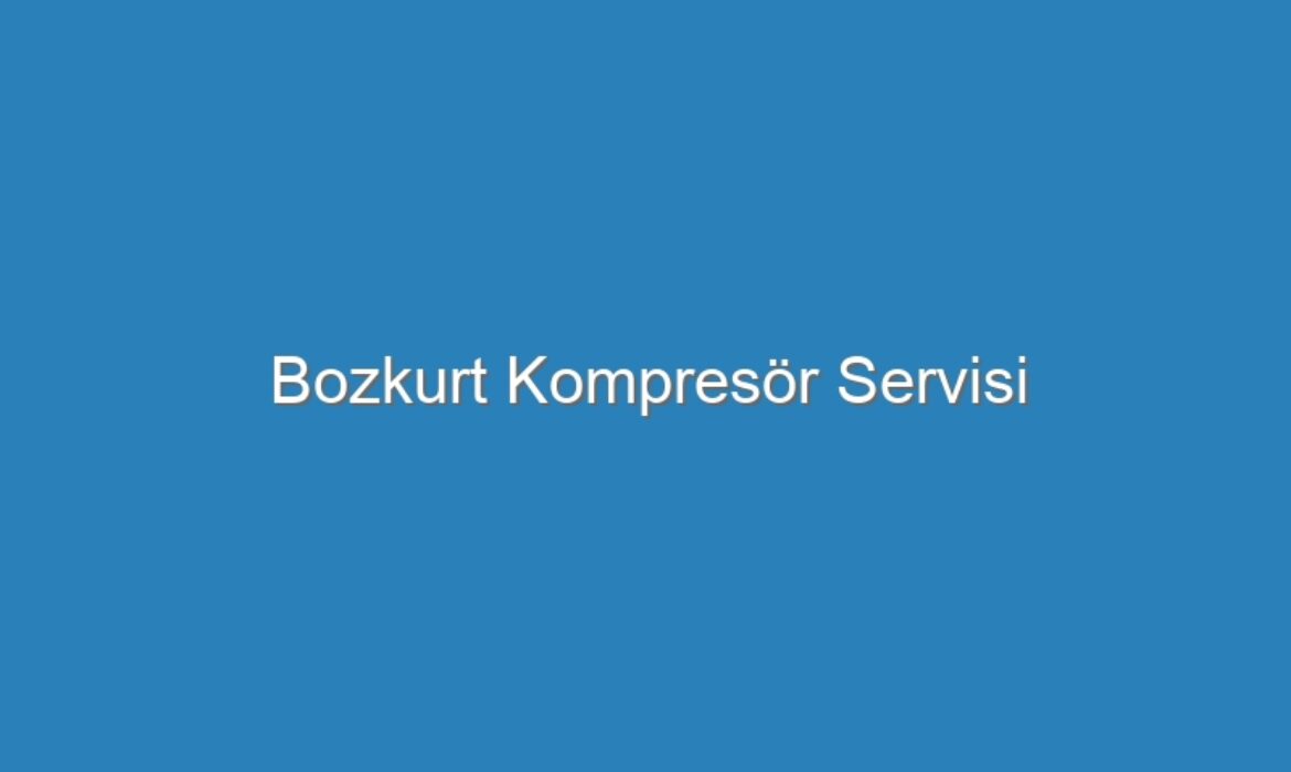 Bozkurt Kompresör Servisi