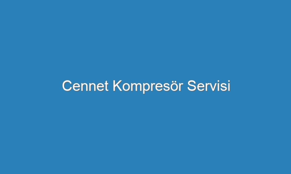 Cennet Kompresör Servisi