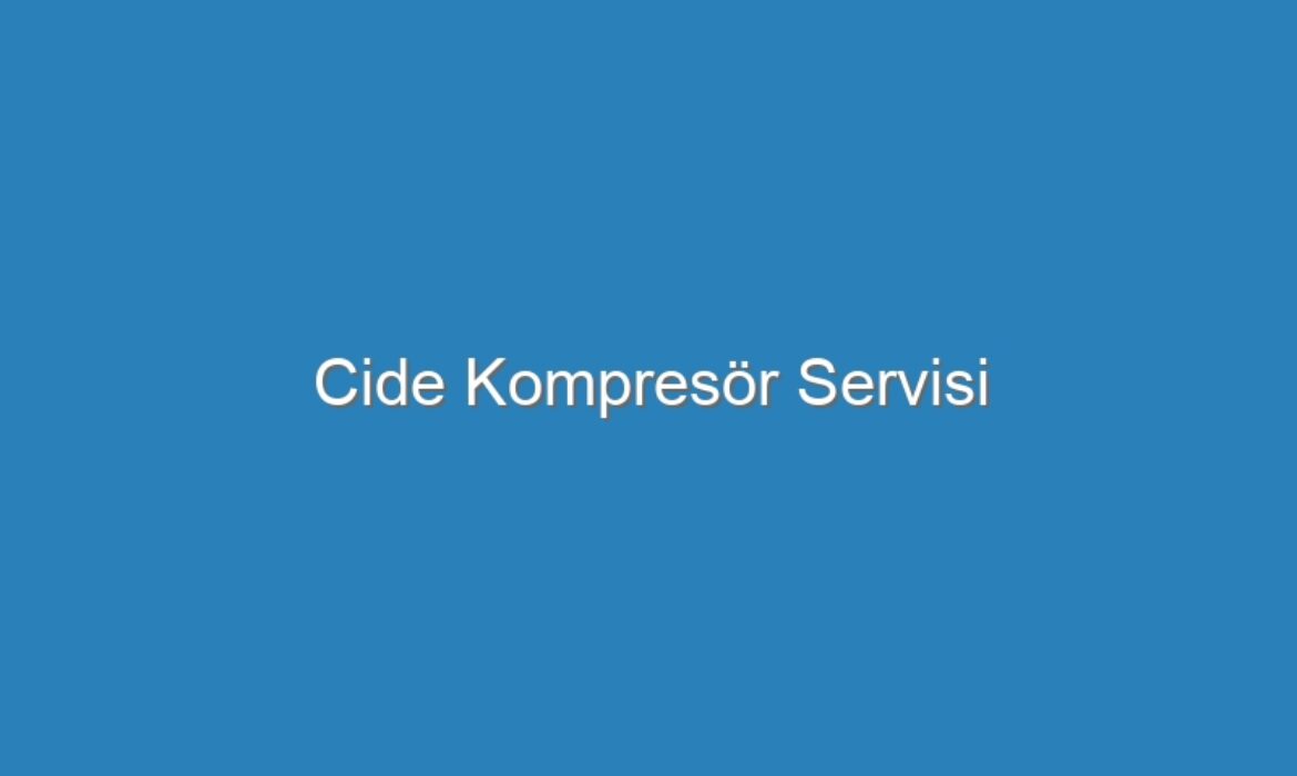 Cide Kompresör Servisi