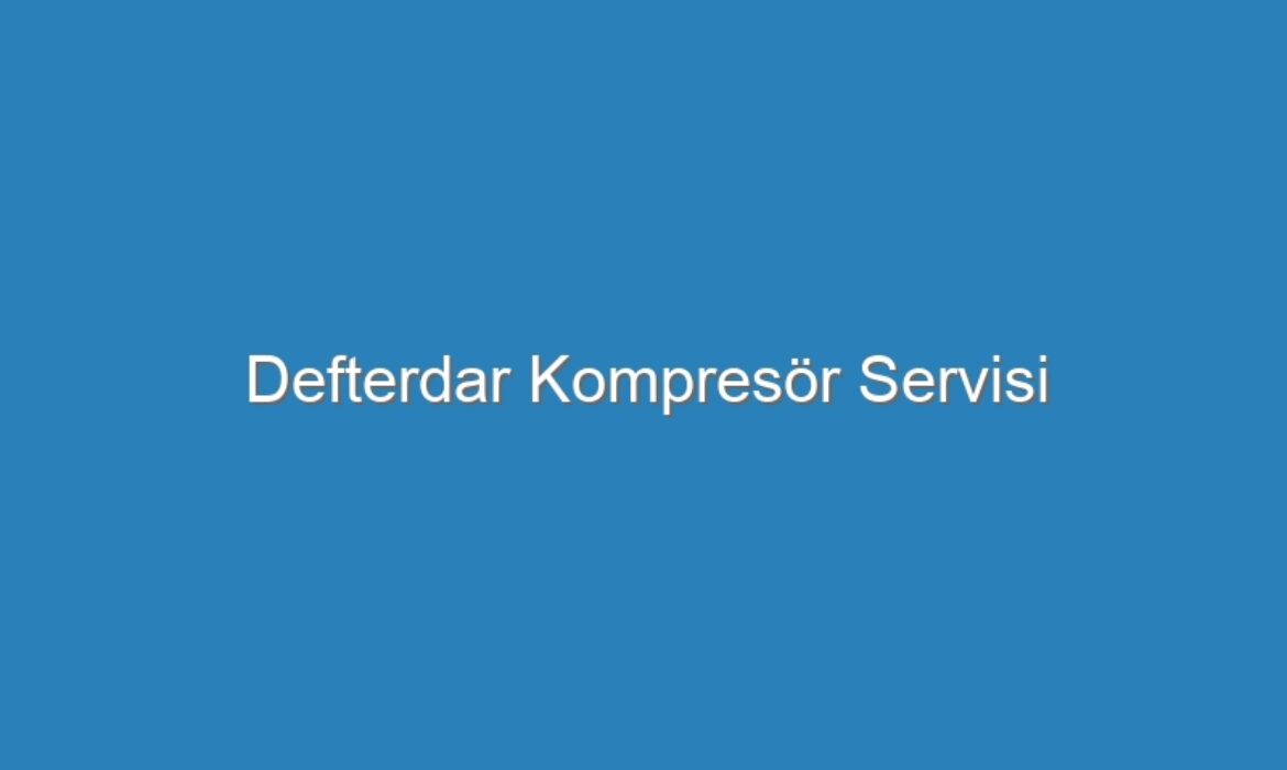 Defterdar Kompresör Servisi