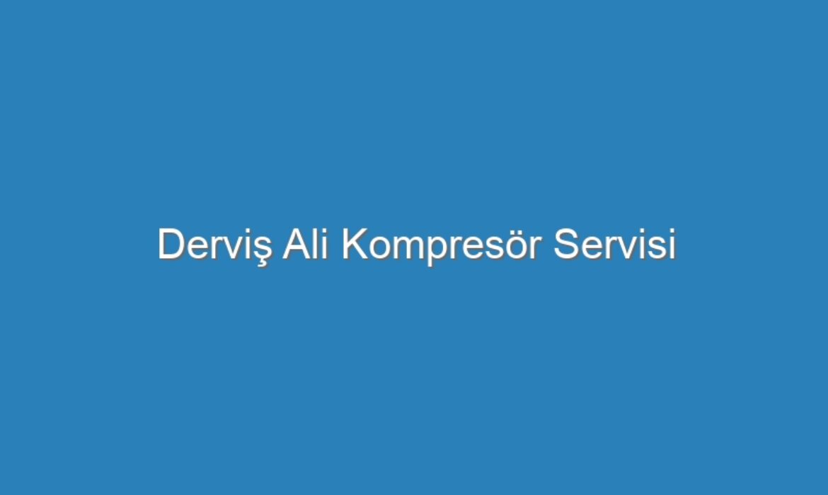 Derviş Ali Kompresör Servisi