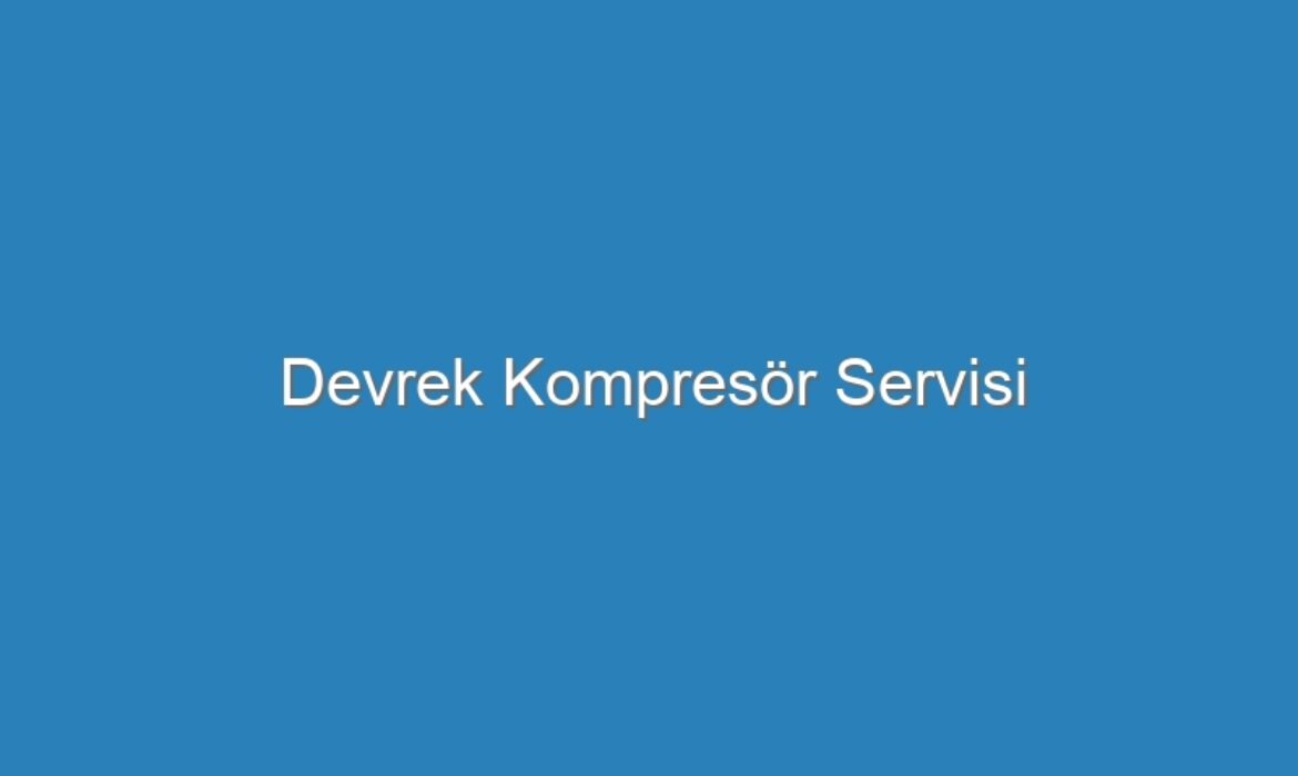 Devrek Kompresör Servisi