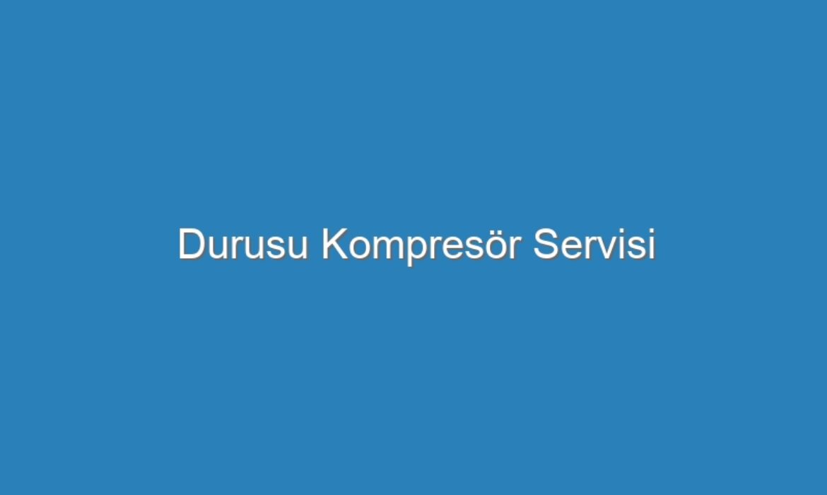 Durusu Kompresör Servisi