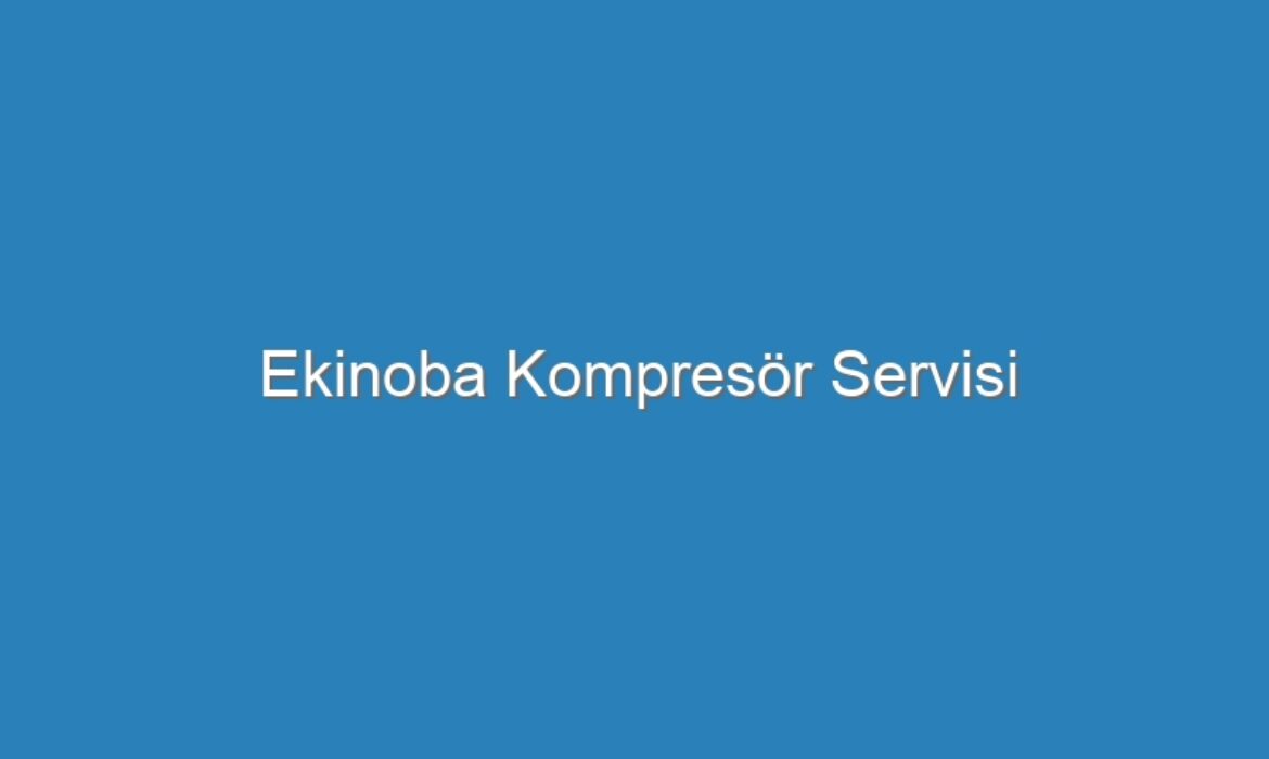 Ekinoba Kompresör Servisi
