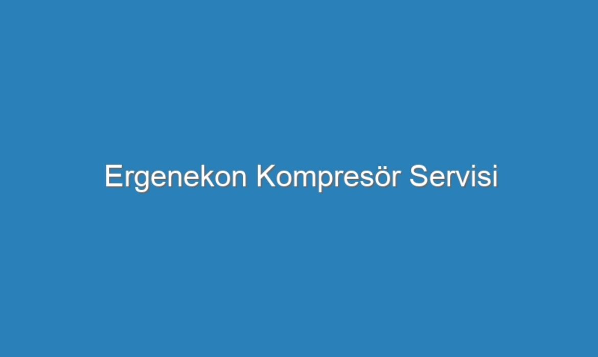 Ergenekon Kompresör Servisi