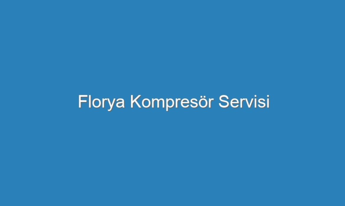 Florya Kompresör Servisi