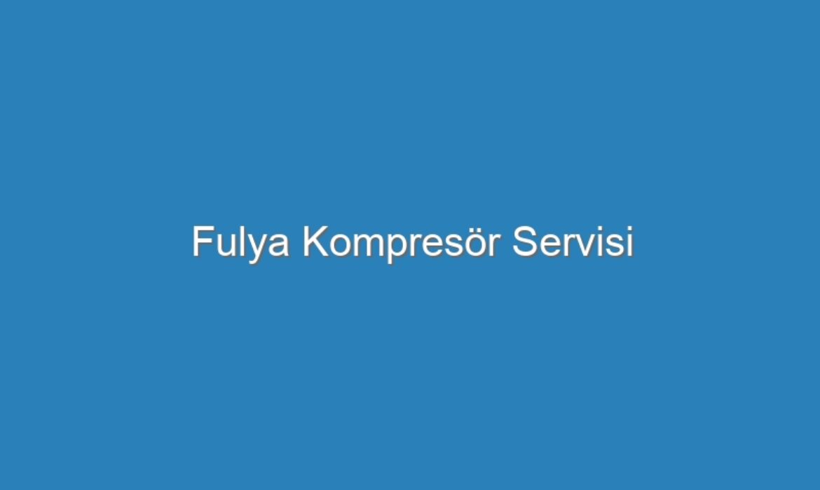Fulya Kompresör Servisi
