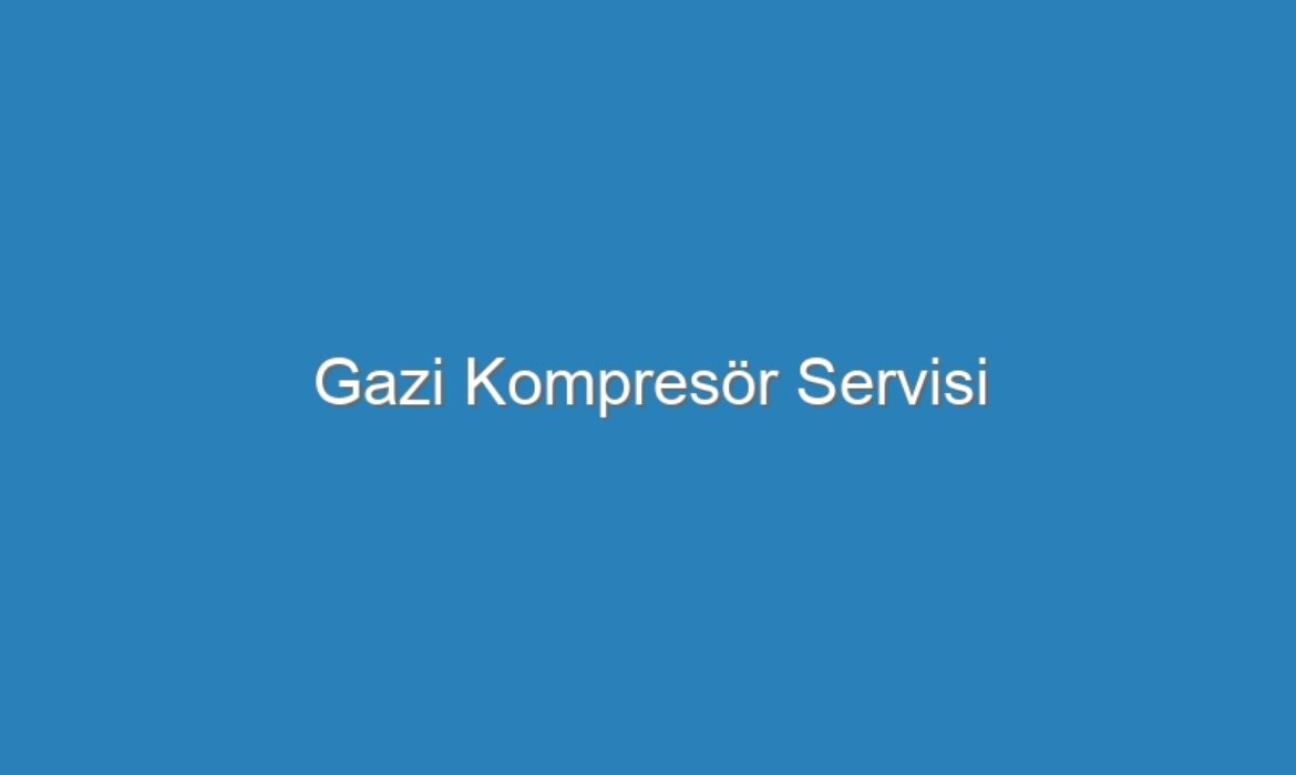 Gazi Kompresör Servisi