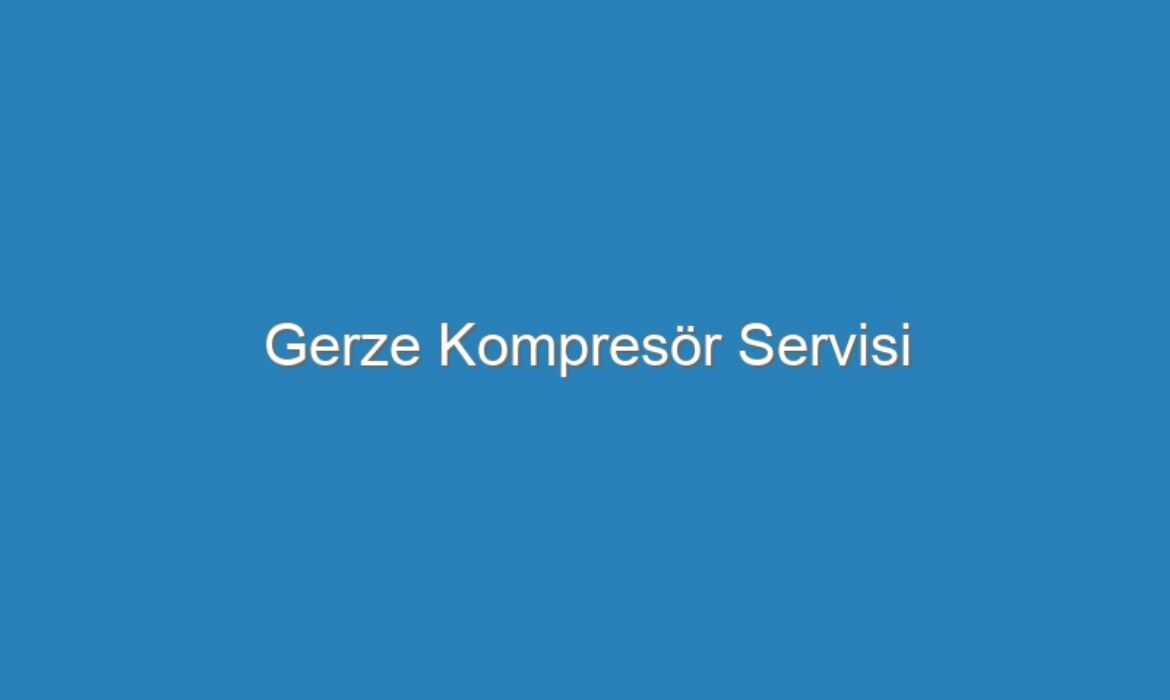 Gerze Kompresör Servisi