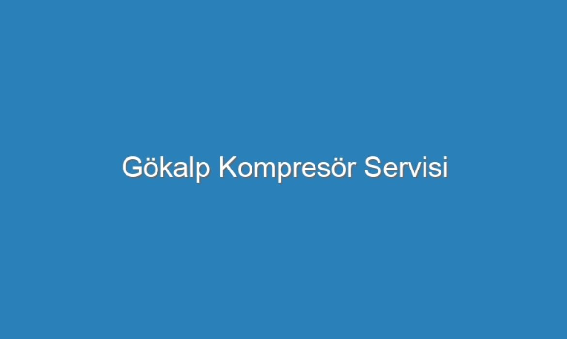 Gökalp Kompresör Servisi