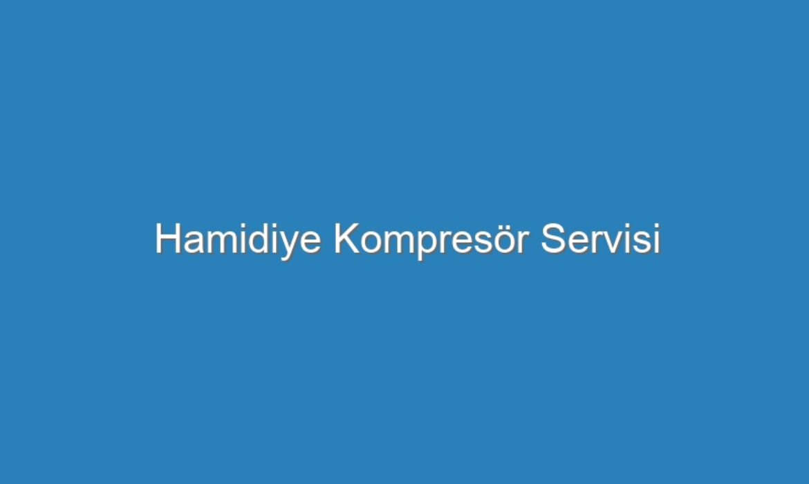 Hamidiye Kompresör Servisi