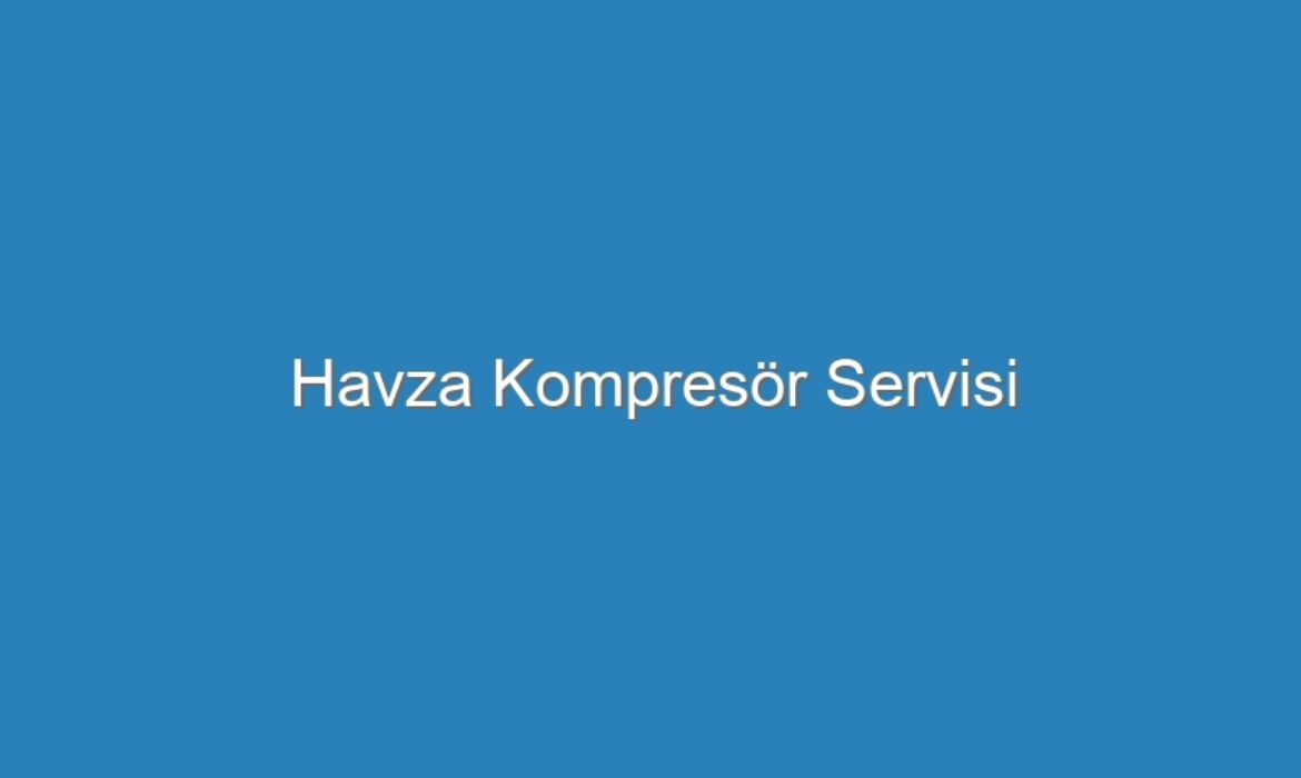 Havza Kompresör Servisi