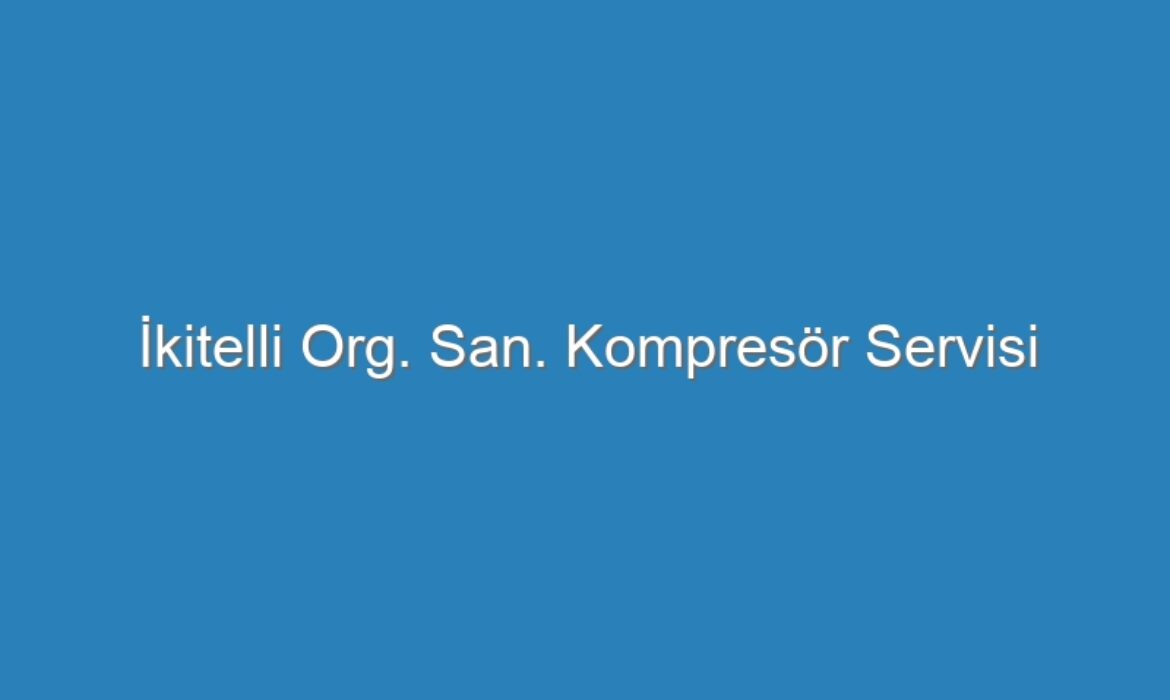 İkitelli Org. San. Kompresör Servisi