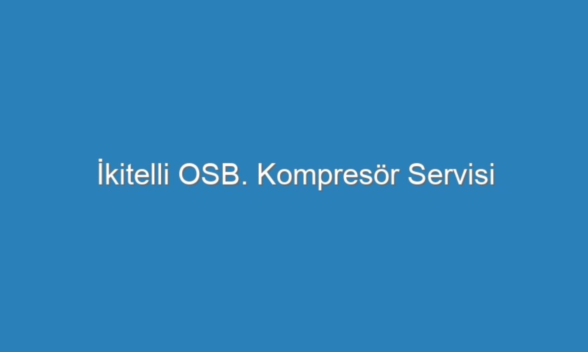 İkitelli OSB. Kompresör Servisi