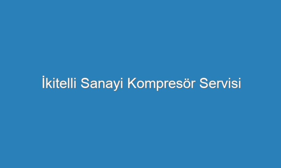 İkitelli Sanayi Kompresör Servisi