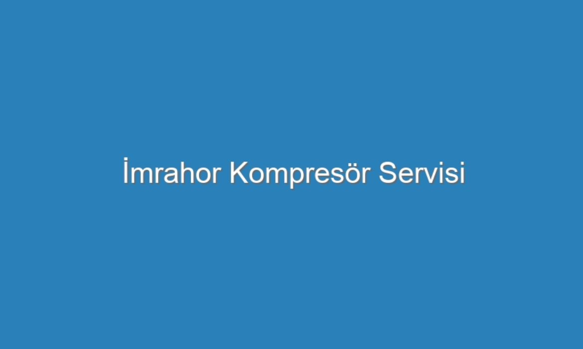 İmrahor Kompresör Servisi