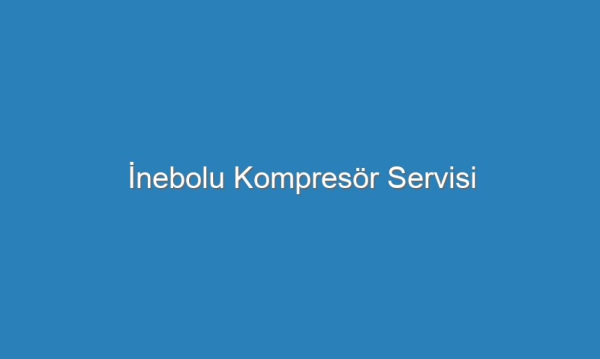İnebolu Kompresör Servisi