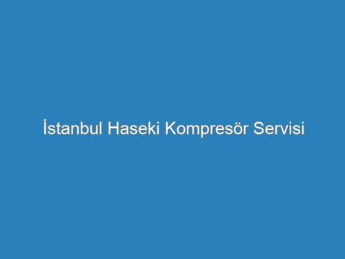 İstanbul Haseki Kompresör Servisi