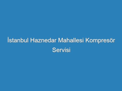 İstanbul Haznedar Mahallesi Kompresör Servisi