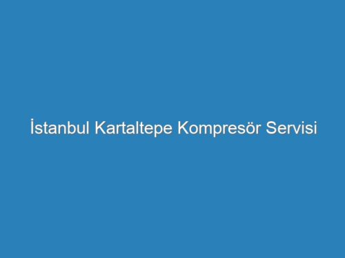 İstanbul Kartaltepe Kompresör Servisi