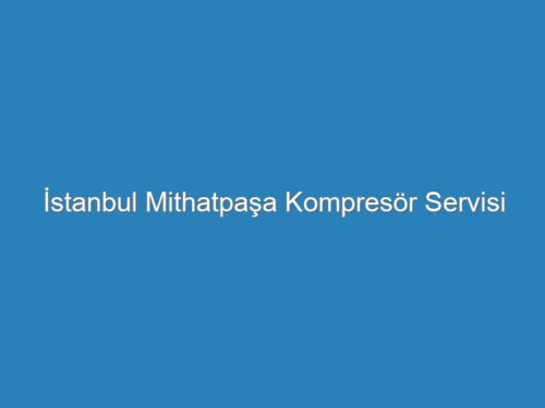 İstanbul Mithatpaşa Kompresör Servisi