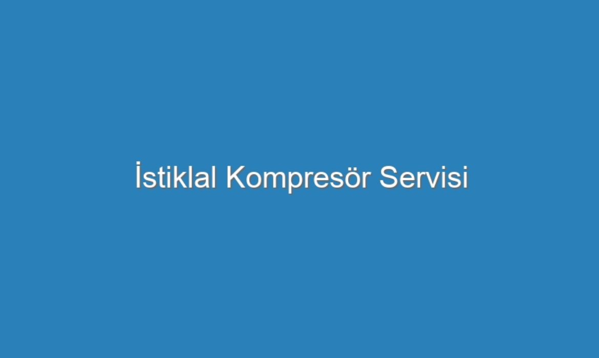 İstiklal Kompresör Servisi