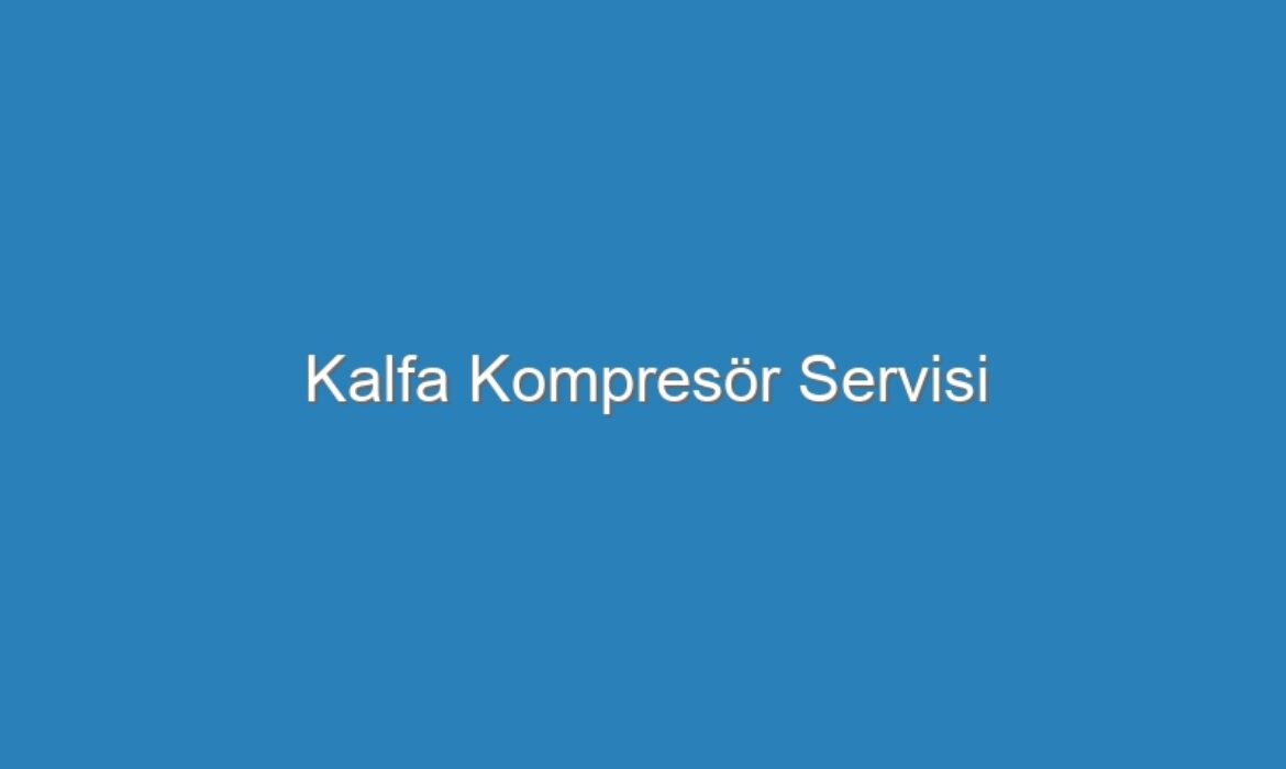 Kalfa Kompresör Servisi