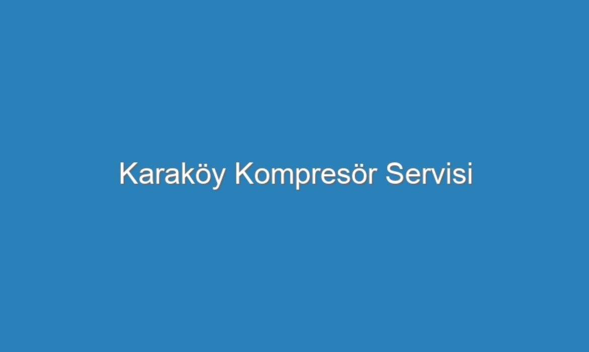 Karaköy Kompresör Servisi