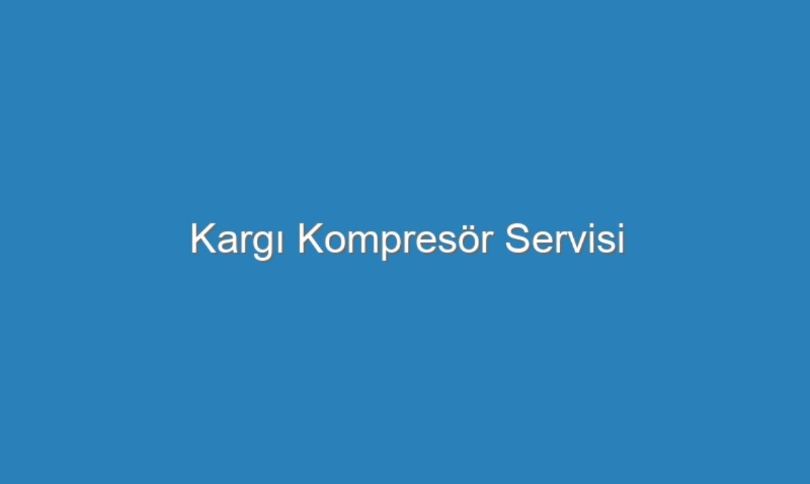 Kargı Kompresör Servisi