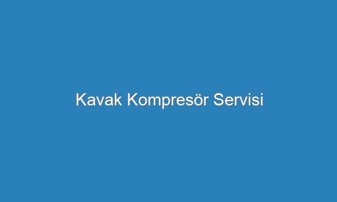 Kavak Kompresör Servisi