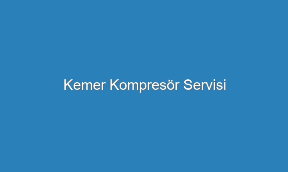 Kemer Kompresör Servisi