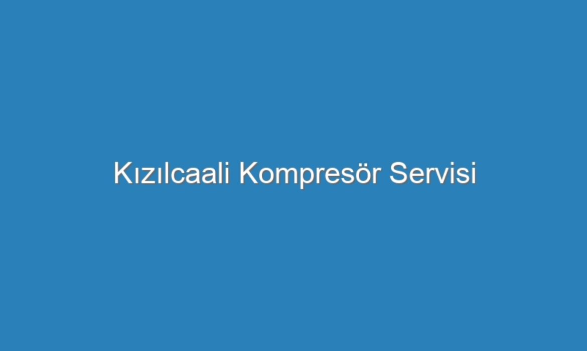 Kızılcaali Kompresör Servisi