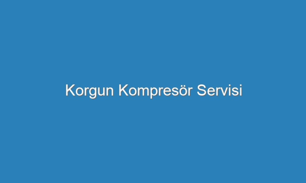 Korgun Kompresör Servisi
