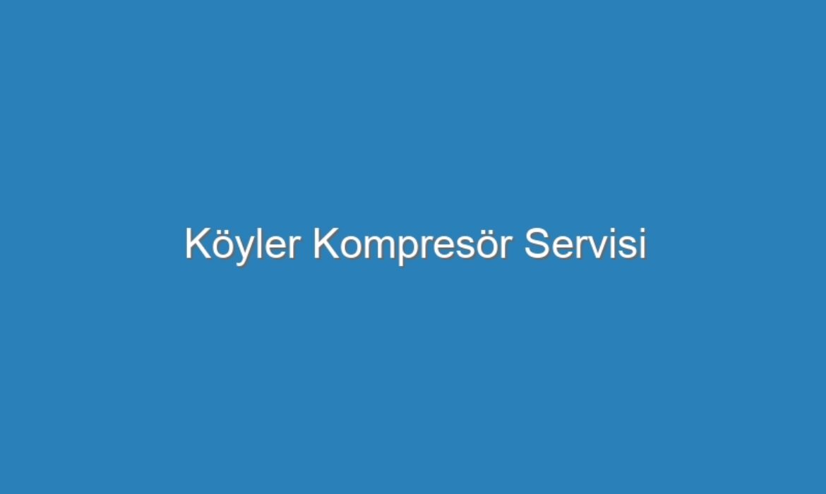 Köyler Kompresör Servisi