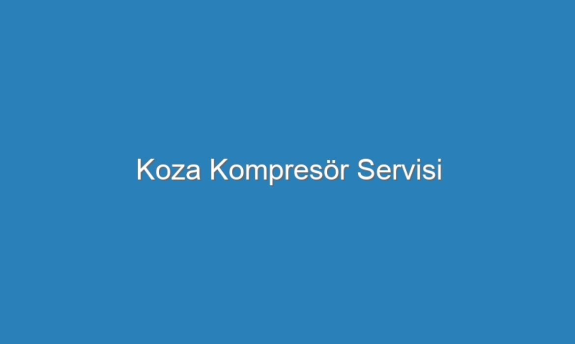 Koza Kompresör Servisi