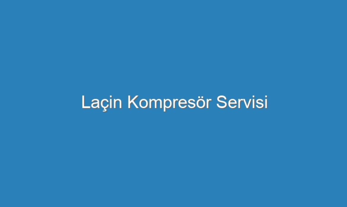 Laçin Kompresör Servisi