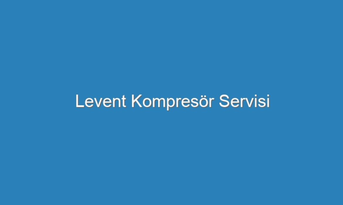 Levent Kompresör Servisi
