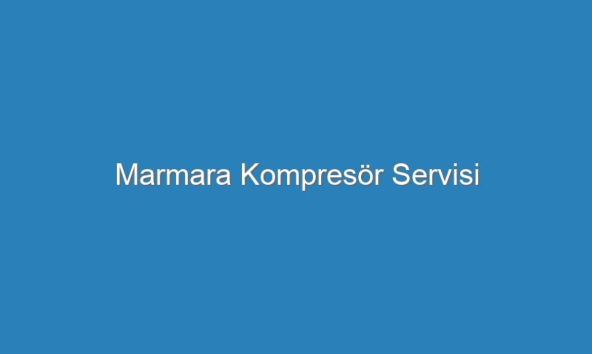 Marmara Kompresör Servisi